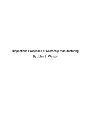 1




Inspections Processes of Microchip Manufacturing
              By John S. Watson
 