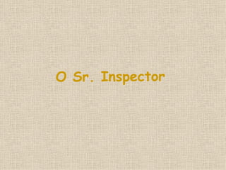 O Sr. Inspector 