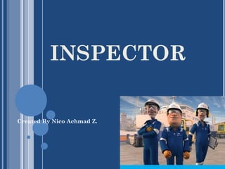 INSPECTOR
Created By Nico Achmad Z.
 