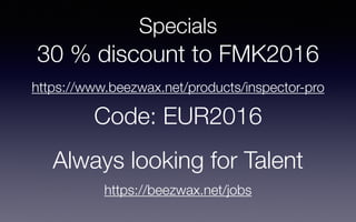 Specials
30 % discount to FMK2016
https://www.beezwax.net/products/inspector-pro
Code: EUR2016
https://beezwax.net/jobs
Al...