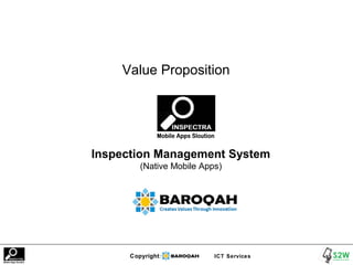 Copyright: ICT Services
Value Proposition
Inspection Management System
(Native Mobile Apps)
 
