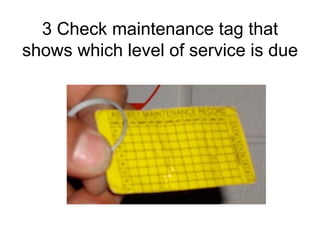 3 Check maintenance tag that shows which level of service is due