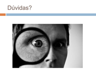 Dúvidas?
 
