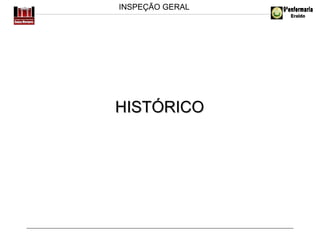 INSPEÇÃO GERAL

HISTÓRICO

 