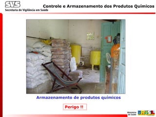 Armazenamento de produtos químicos
Controle e Armazenamento dos Produtos Químicos
Perigo !!
 