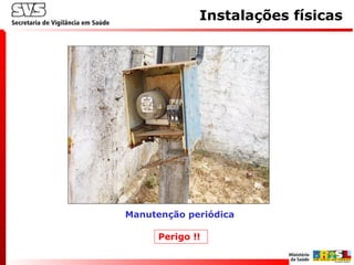 Manutenção periódica
Instalações físicas
Perigo !!
 
