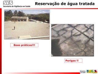 Reservação de água tratada
Perigos !!
Boas práticas!!!
 