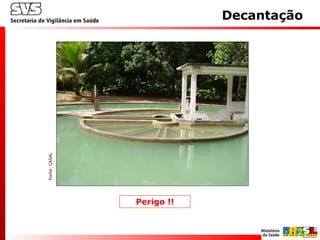 Decantação
Perigo !!
Fonte:CASAL
 