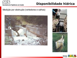 Medição por obstrução (vertedores e calhas)
Disponibilidade hídrica
 