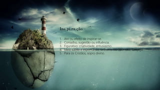 Ins.pi.ra.ção
1. Ato ou efeito de inspirar-se.
2. Conselho, sugestão ou influência.
3. Figurativo: criatividade, entusiasmo.
4. Ideia súbita e expontânea, brilhante ou oportuna; lampejo
5. Para os Cristãos, sopro divino.
 