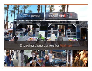 15 
Engaging video gamers for Walmart 
 