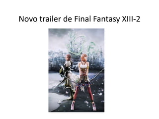 Novo trailer de Final Fantasy XIII-2 