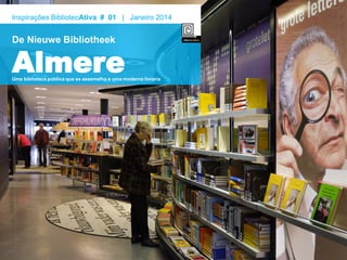 Inspirações BibliotecAtiva # 01 | Janeiro 2014

De Nieuwe Bibliotheek

Almere

Uma biblioteca pública que se assemelha a uma moderna livraria

 