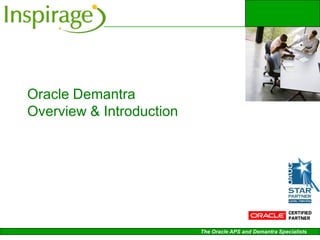 Oracle Demantra
Overview & Introduction




                          The Oracle APS and Demantra Specialists
 