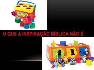 O QUE A INSPIRAÇÃO BÍBLICA NÃO É
 