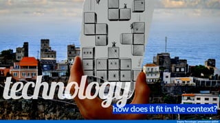 → 
how does it fit in the context? 
Inspira Tecnologia | presentation @2014 
technology 
 