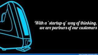 With a ‘startup-y’ way of thinking, 
we are partners of our customers 
Inspira Tecnologia | presentation @2014 
 