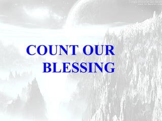 COUNT OUR
BLESSING
 