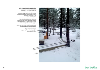 SVILLEKANT FOR Å BREMSE 
VANNET PÅ VINTERSTID 
Svillekanten bygger ett terreng som bremser 
vannet som renner fra fjellet . Vannet vil fryse i 
flate nivåer i steden for at det 
dannes en holke-bakke. 
Den øverste svillekanten bør ramme inn 
eksisterende løse steiner og knauser. Massene 
bak svillekanten vil da dekke skarpe og farlige 
kanter, som gjør lek i området tryggere. 
Vannet bør ledes til den eksisterende sandkassa 
som også bygges opp med en svillekant. 
Begge svilletrinnene bygges 
opp som amfiet nede ved bygningen. 
Se prinsippsnitt side 6. 
4 
 