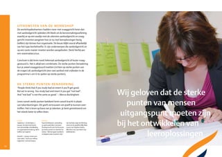 uitkomsten van de workshop
     De workshopdeelnemers hadden meer met vraaggericht leren dan
     met aanbodgericht opleiden.Dit bleek uit de kennismakingsoefening
     waarbij ze op een waslijn met de uitersten aanbodgericht en vraag­
     gericht moesten aangeven hoe ze nu met leeroplossingen bezig
     (willen) zijn binnen hun organisatie. De keuze blijkt vooral afhankelijk
     van het type leerbehoefte. Er zijn onderwerpen die aanbodgericht en
     op een vaste manier moeten worden aangeboden. Denk hierbij aan
     een reanimatiecursus.

     Conclusie is dat leren nooit helemaal aanbodgericht of louter vraag­
     gestuurd is. Het is altijd een combinatie. De sterke punten­benadering
     kun je zowel vraaggestuurd inzetten (richten op sterke punten van
     de vrager) als aanbodgericht (een vast aanbod met vrijheden in de
     programma’s om in te spelen op sterke punten).



     de sterke punten-benadering
     ‘People think that if you study bad an invert it you’ll get good.
     But we’re wrong. You study bad and invert it you get “not bad”.
     And “not bad” is not the same as good.’ – Marcus Buckingham                                                Wij geloven dat de sterke
     Leren vanuit sterke punten betekent leren vanuit kracht in plaats
     van tekortkomingen. Dit geeft vertrouwen om jezelf te kunnen over­
     treffen. Het is leren op basis van je talenten. Je bent gemotiveerd om
                                                                                                                   punten van mensen
     het steeds beter te willen doen.
                                                                                                                 uitgangspunt moeten zijn
                                                                                                                bij het ontwikkelen van
     Boeken                            Internet
     Tjepkema, S. & Verheijen. L.      Pauw & Witteman, uitzending         Op YouTube staat een filmfrag­
     (2009). Van kiem tot kracht:      30 april 2008. Marc Lammers         ment uit de speelfilm Billy Elliot
     over persoonlijke ontwikkeling    (hockeycoach) over het focussen     (2000) van Stephen Daldry.




                                                                                                                         leeroplossingen
     en organisatieverandering. Bohn   op sterke punten en talenten be­    Billy kiest voor zijn talent voor
     Stafleu van Loghum                nutten. ‘Mensen gaan excelleren     balletdansen.
                                       in datgene waar ze goed in zijn.’
     Dewulf, L. (2009). Ik kies voor
     mijn talent. Tools voor zelfma­
     nagement. LannooCampus.
                                                                                                                                            23
22
 