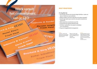 Werk vanuit   best practices


     het commitment    CU: de gulden tips
                       •	Zet	de	juiste	mensen	voor	de	juiste	dingen	bij	elkaar:	creatie	van	
                         kennis. Stel dit voor aan de directie.

       van je CEO      •	Maak	je	ambitie	concreet	en	deel	deze	met	anderen	(je	peers).
                       •	Spreek	eigen	talent	aan	en	zet	dit	in;	dit	werkt	stimulerend	en	
                         motiverend.
                       •	Werk	vanuit	het	commitment	van	je	CEO.
                       •	Zorg	dat	het	leren	geïnternaliseerd	wordt.
                       •	Stimuleer	medewerkers	hun	passie	te	ontdekken	
                         en te concretiseren.
                       •	Zorg	voor	draagvlak	bij	het	management.



                       Boeken                                                                Internet
                       Cockerell, L. (2008). Creëer       Ruijters, M. (2006). Liefde        Plastipak Packaging is een Ame­
                       magie ­ Met 10 voor de hand lig­   voor leren. Over diversiteit van   rikaans bedrijf in het verpakken
                       gende leiderschapsstrategieën.     leren en ontwikkelen in en van     in plastic. Plastipak won in 2008
                       Houten: Spectrum.                  organisaties                       de Award voor succesvolle be­
                                                          Deventer: Kluwer.                  ginners van Corporate University
                                                                                             Xchange.
                                                                                             Zie www.corpu.com




28                                                                                                                               29
 