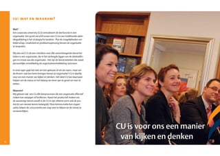 cu: wat en waarom?

    Wat?
    Een corporate university (CU) centraliseert de leerfunctie in een
    organisatie. Een groot verschil tussen een CU en een traditionele oplei­
    dingsafdeling is het strategische karakter. Plus de mogelijkheden om
    leiderschap, creativiteit en probleemoplossing binnen de organisatie
    te vergroten.

    Wij zien een CU als een metafoor voor álle samenhangende leeractivi­
    teiten in een organisatie, die in het verlengde liggen van de doelstellin­
    gen en missie van die organisatie. Het zijn de leeractiviteiten die zowel
    persoonlijke ontwikkeling als organisatieontwikkeling nastreven.

    In onze ogen gaat het niet om een gebouw of om de naam, maar om
    de droom: wat kan leren brengen binnen je organisatie? CU is daarbij
    voor ons een manier van kijken en denken. Het label CU kan daarnaast
    helpen om de status en het belang van leren aan te geven en neer te
    zetten.

    Waarom?
    Wij geloven dat een CU àlle leerprocessen die een organisatie effectief
    maken kan aanjagen of faciliteren. Naast het productief maken van
    de aanwezige kennis wordt in de CU in zijn ultieme vorm ook de pro­
    ductie van nieuwe kennis belangrijk. Deze kenniscreatie kan organi­
    saties helpen de concurrentie een stap voor te blijven en de missie te
    verwezenlijken.




                                                                                 CU is voor ons een manier
6
                                                                                  van kijken en denken
 