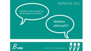 Inspiration is like the spark that
sets the engine in to motion!
Welkom
allemaal!!!
 