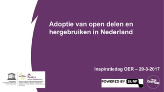 Adoptie van open delen en
hergebruiken in Nederland
Inspiratiedag OER – 29-3-2017
 