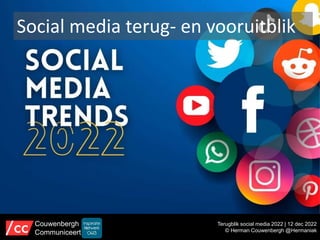Social media terug- en vooruitblik
Terugblik social media 2022 | 12 dec 2022
© Herman Couwenbergh @Hermaniak
Couwenbergh
Communiceert
 