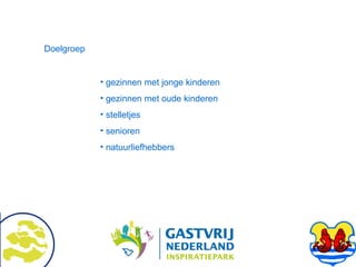Doelgroep gezinnen met jonge kinderen gezinnen met oude kinderen stelletjes senioren natuurliefhebbers 