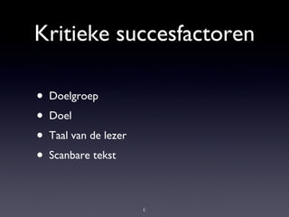 Kritieke succesfactoren Doelgroep Doel Taal van de lezer Scanbare tekst 