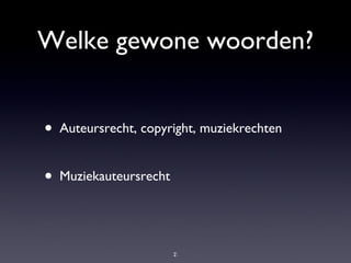 Welke gewone woorden? Auteursrecht, copyright, muziekrechten Muziekauteursrecht 