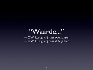“ Waarde...” — C.W. Lustig, vrij naar A.A. Jansen —  C.W. Lustig, vrij naar A.A. Jansen 