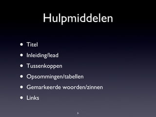 Hulpmiddelen Titel Inleiding/lead Tussenkoppen Opsommingen/tabellen Gemarkeerde woorden/zinnen Links 