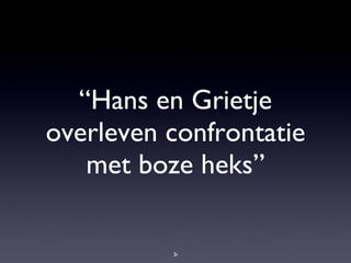 “Hans en Grietje overleven confrontatie met boze heks” 