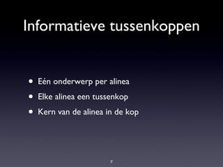 Informatieve tussenkoppen Eén onderwerp per alinea Elke alinea een tussenkop Kern van de alinea in de kop 