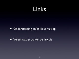 Links Onderstreping en/of kleur valt op Vertel wat er achter de link zit 