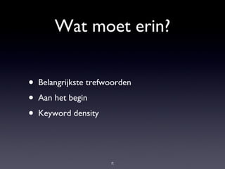Wat moet erin? Belangrijkste trefwoorden Aan het begin Keyword density 