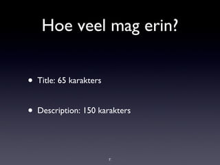 Hoe veel mag erin? Title: 65 karakters Description: 150 karakters 