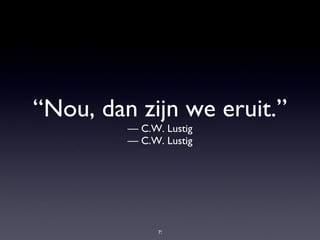 “ Nou, dan zijn we eruit.” — C.W. Lustig —  C.W. Lustig 