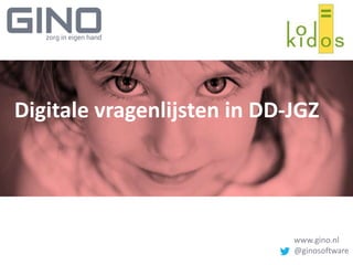 Digitale vragenlijsten in DD-JGZ 
www.gino.nl 
@ginosoftware 
 