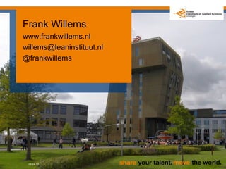Frank Willems
www.frankwillems.nl
willems@leaninstituut.nl
@frankwillems




 09-04-13
 