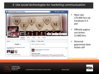 5. Use social technologies for marketing communication
h)p://www.facebook.com/AcJonFanpagina?
fref=nf	
  
•  Meer	
  dan	
...