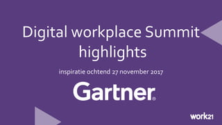 inspiratie ochtend 27 november 2017
Digital workplace Summit
highlights
 