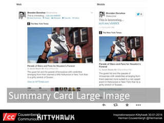 Summary Card Large Image
Couwenbergh
Communiceert

Inspirationsession Kittyhawk 30-01-2014
Herman Couwenbergh @Hermaniak

 