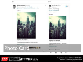 Photo Card
Couwenbergh
Communiceert

Inspirationsession Kittyhawk 30-01-2014
Herman Couwenbergh @Hermaniak

 