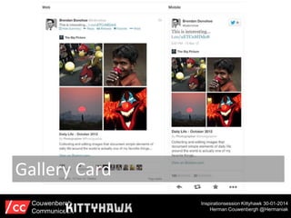 Gallery Card
Couwenbergh
Communiceert

Inspirationsession Kittyhawk 30-01-2014
Herman Couwenbergh @Hermaniak

 