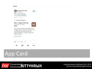 App Card
Couwenbergh
Communiceert

Inspirationsession Kittyhawk 30-01-2014
Herman Couwenbergh @Hermaniak

 