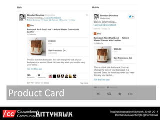 Product Card
Couwenbergh
Communiceert

Inspirationsession Kittyhawk 30-01-2014
Herman Couwenbergh @Hermaniak

 