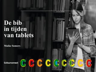 De bib
in tijden
van tablets
Maike Somers
 